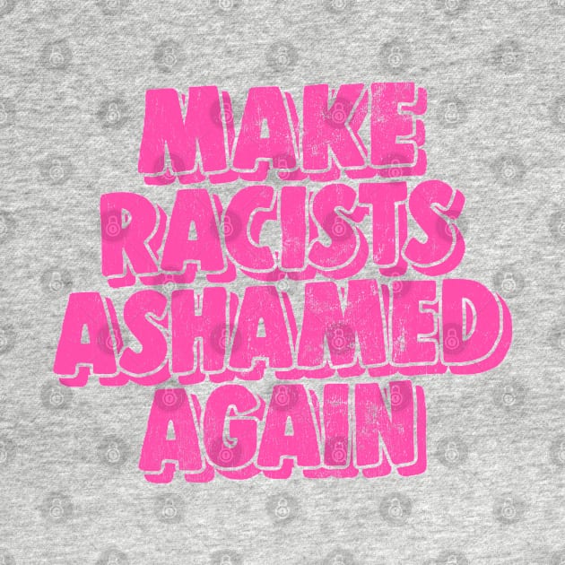 Make Racists Ashamed Again by DankFutura